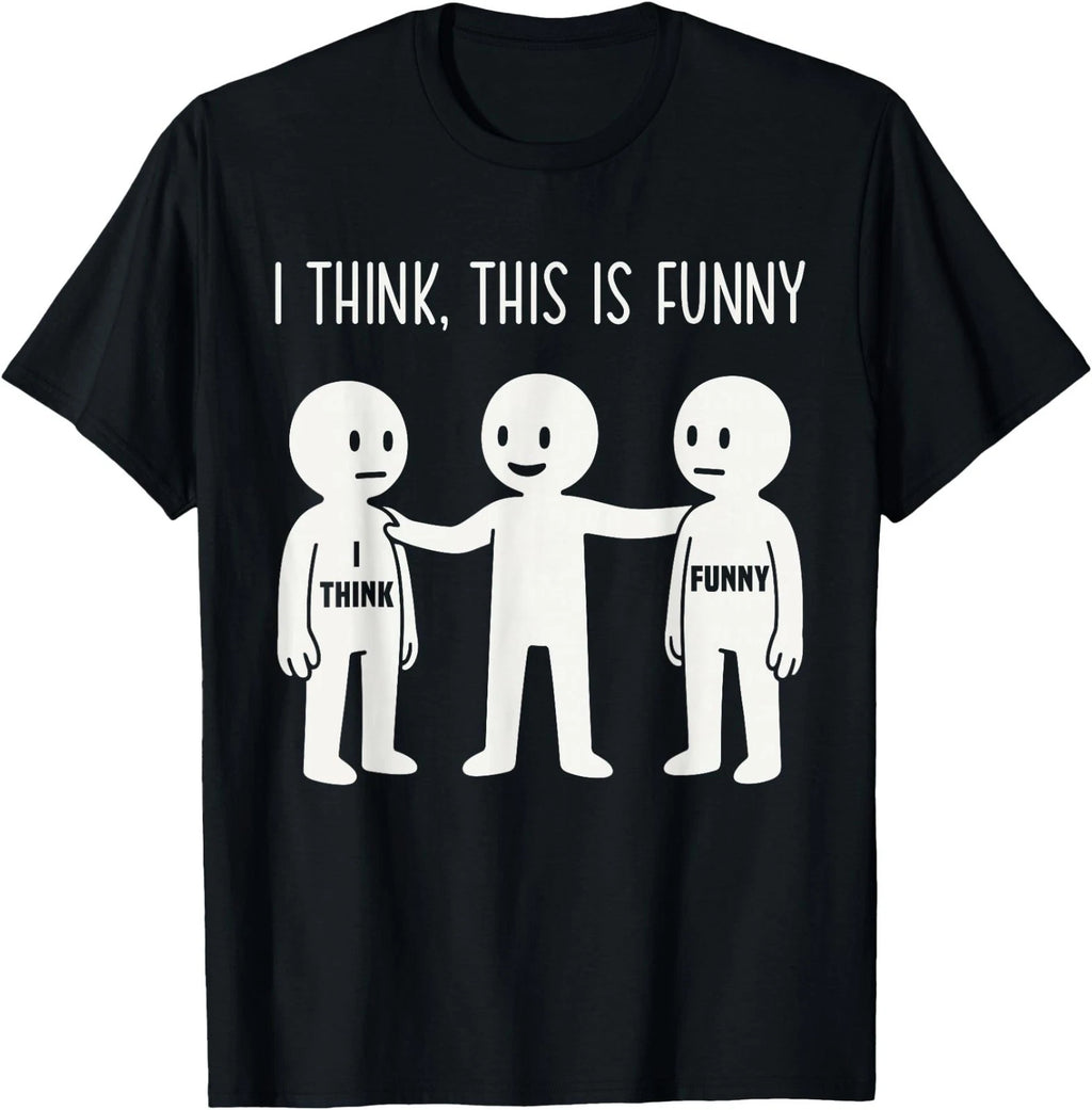 I Think This is Funny Meme Sarcastic Witty Humor Graphic T-Shirt