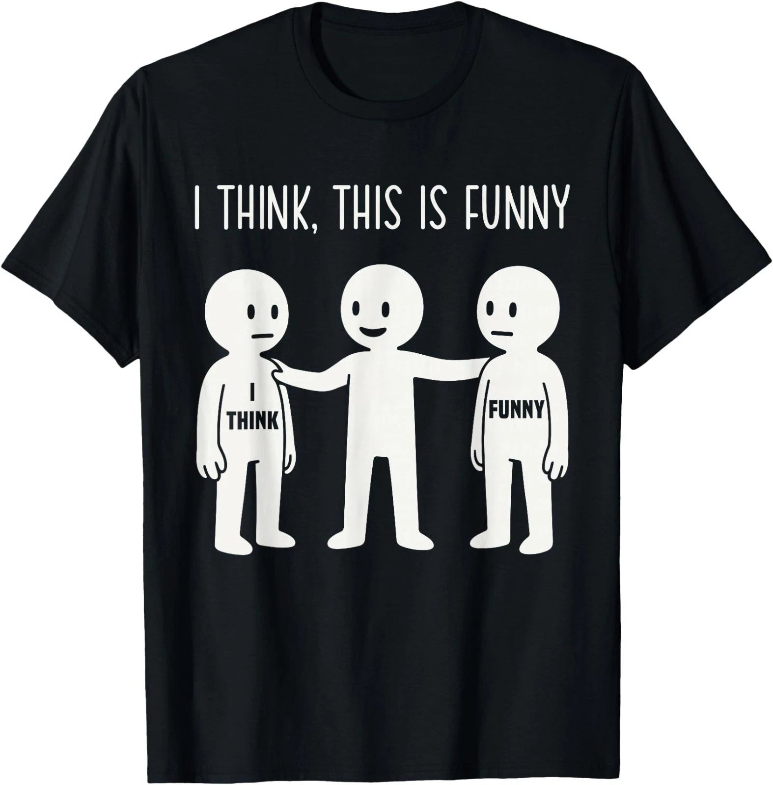 I Think This is Funny Meme Sarcastic Witty Humor Graphic T-Shirt