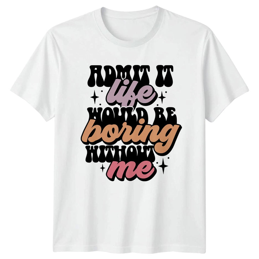 Admit It Life Would Be T-Shirt Sarcastic Quotes Novelty Birthday Gift For Him