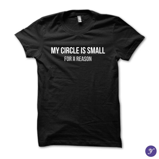 My circle is small for a reason tshirt - inspirational, motivation