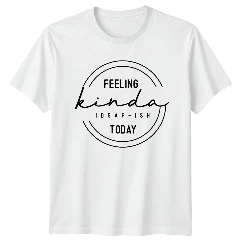 Feeling Kinda Idgaf-Ish Today T-Shirt Sarcastic Humor Gift For Him And Her