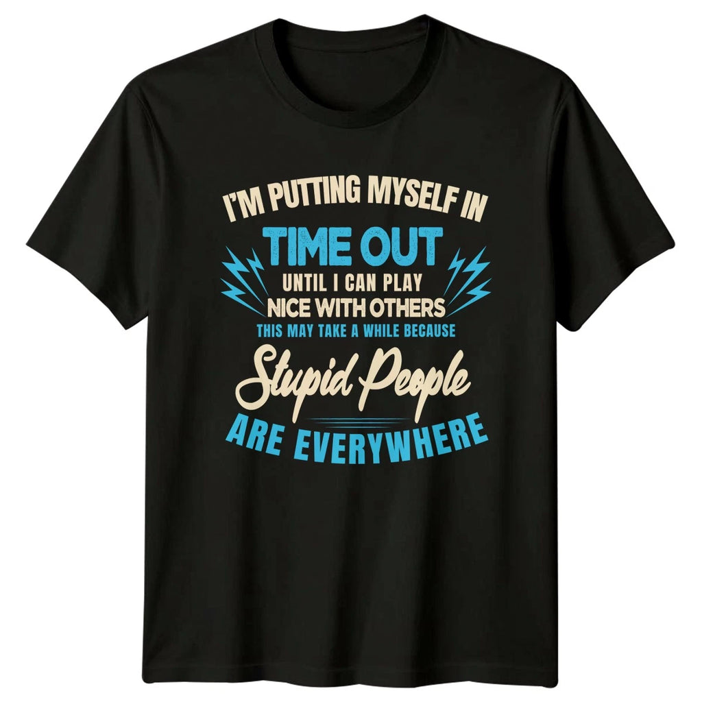 Im Putting Myself In Time Out T-Shirt Sarcastic Gift For Him And Her