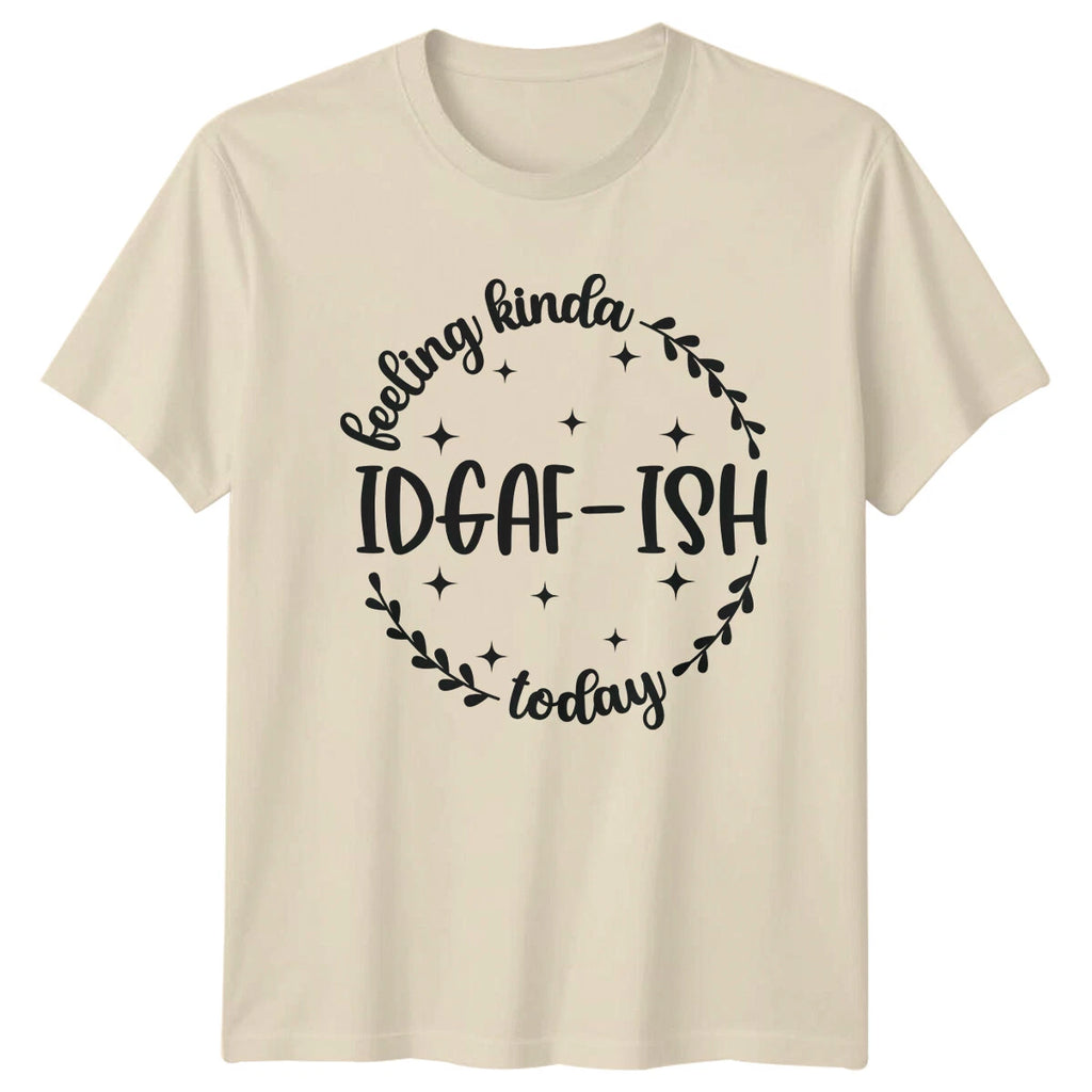 Feeling Kinda IDGAF-ISH Today Sarcastic Graphic T-Shirt