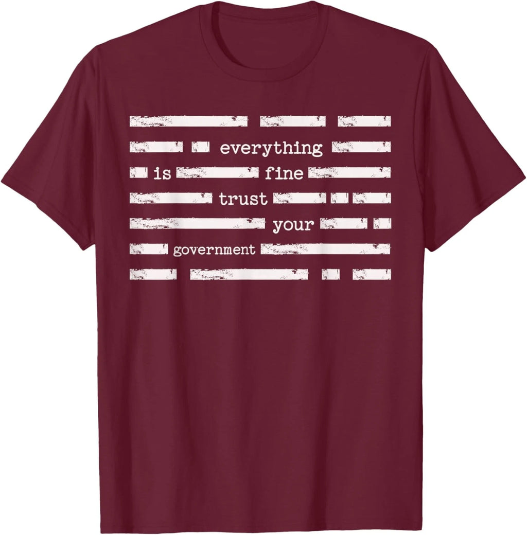 Everything Is Fine Trust Your Government Funny Saying Unisex T-Shirt