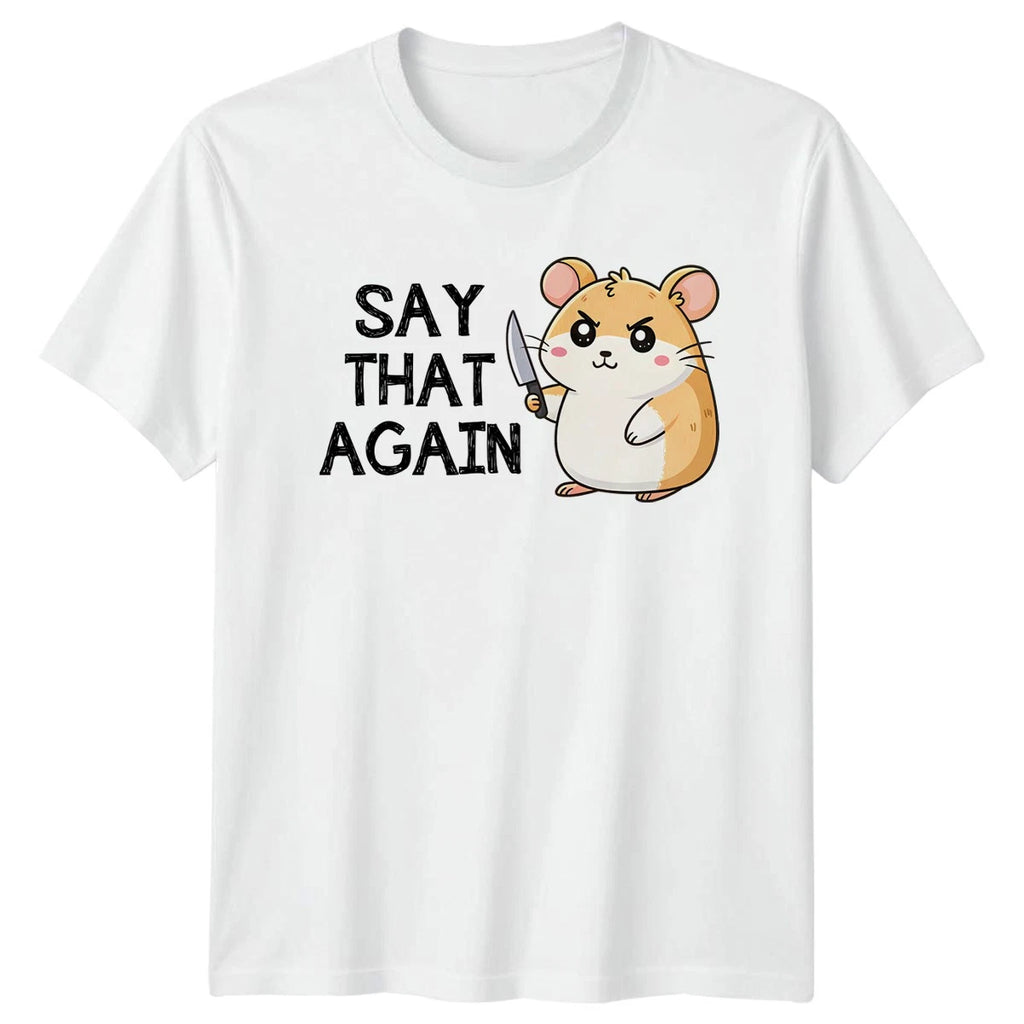Say That Again T-Shirt Funny Hamster Sarcastic Animal Humor Birthday Gift
