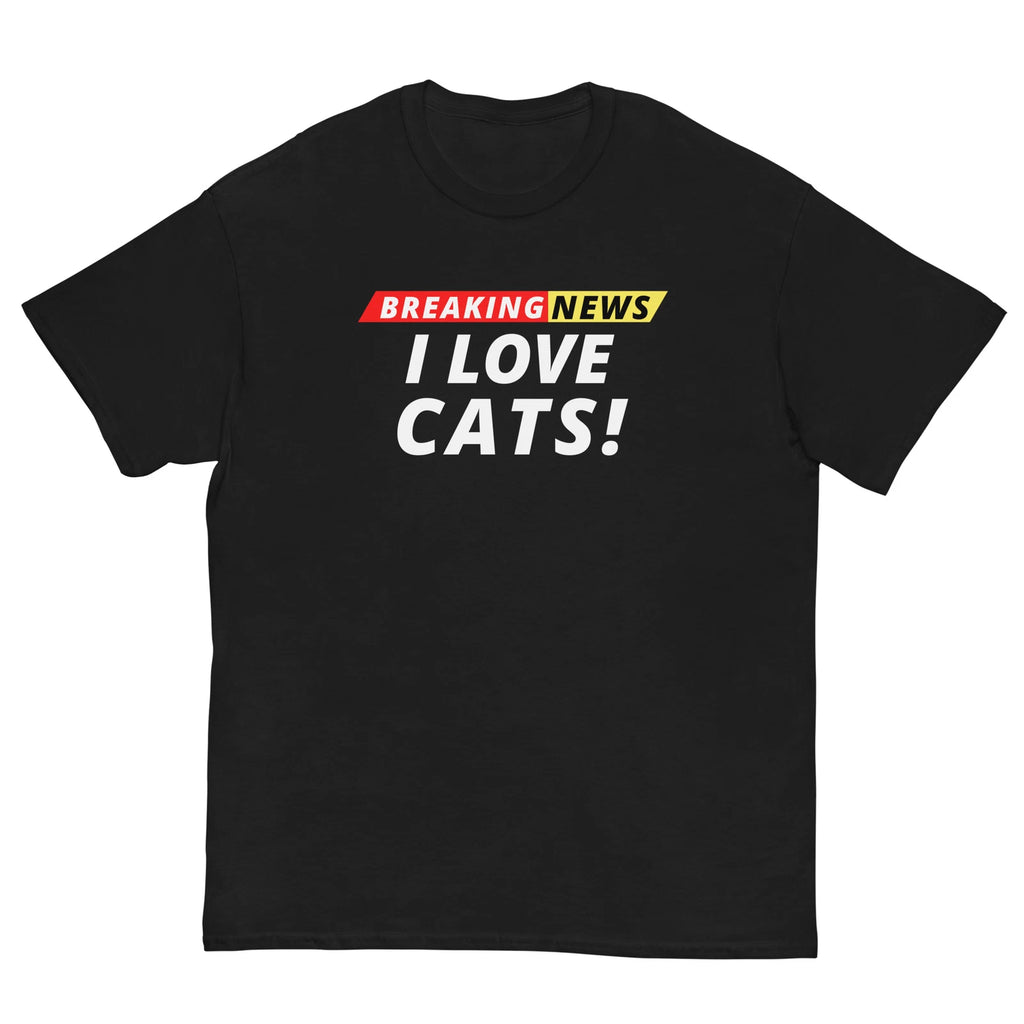 I Love Cats Breaking News, Unisex, Funny Breaking News Humor