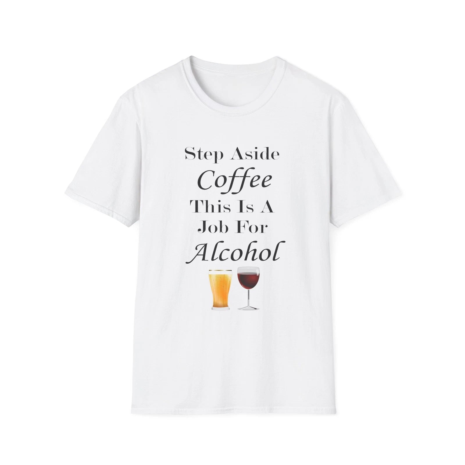 Step Aside Coffee This Is A Job For Alcohol Funny Quote White T-Shirt Gift Tee