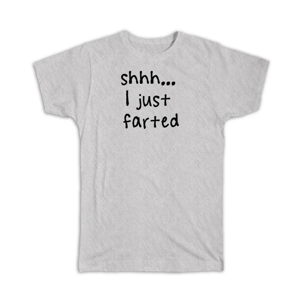 Gift T-Shirt : Shhh I Just Farted Quote Funny Joke Fart Father