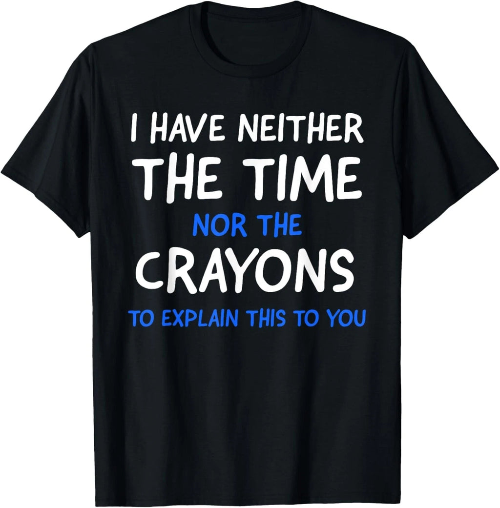 I Don_t Have The Time Or The Crayons Funny Sarcasm Quote Short Sleeve T-Shirt