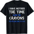 I Don_t Have The Time Or The Crayons Funny Sarcasm Quote Short Sleeve T-Shirt