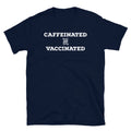 Caffeinated and Vaccinated Coffee Caffeine Vaccine Short-Sleeve Unisex T-Shirt