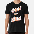 Cool To Be Kind Size S to 5XL Made in the USA Unisex , , , Long Sleeve Tee