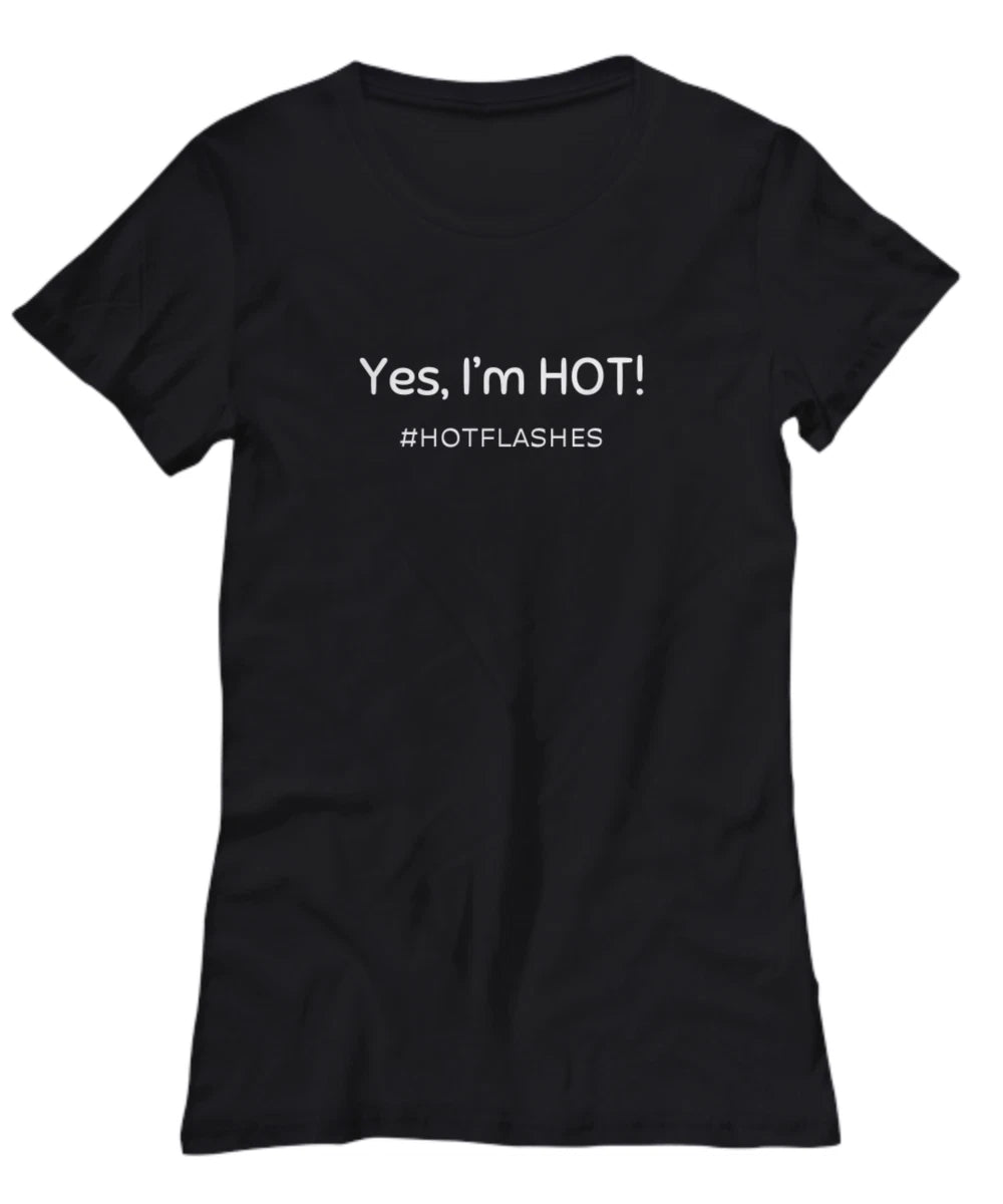 Funny Tshirt for Women, Yes I'm Hot #hotflashes, Menopause humor, gift for mom B
