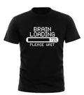 Brain Loading T-SHIRT - Tee Sarcastic Smart Sarcasm Present Gift birthday funny