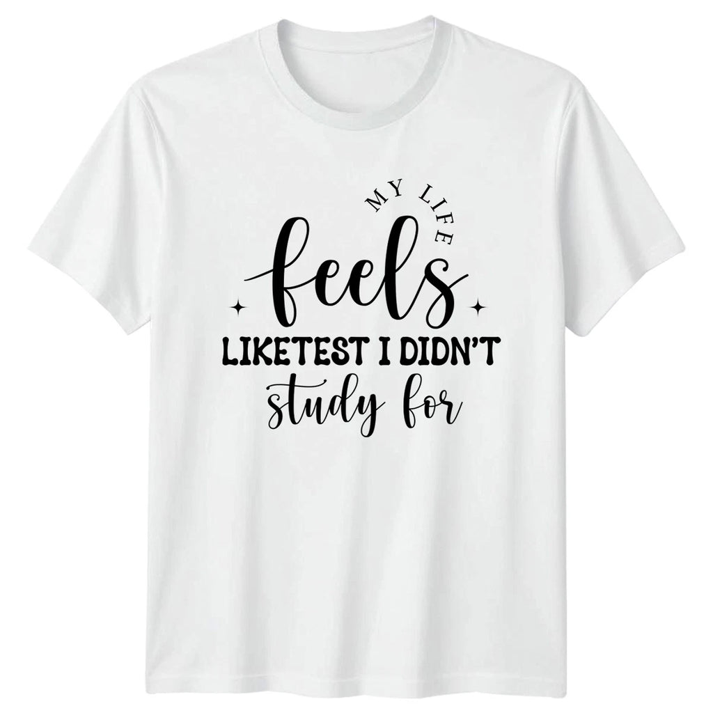 My Life Feels Like Test Funny T-Shirt Sarcastic Life Humorous Quotes Birthday