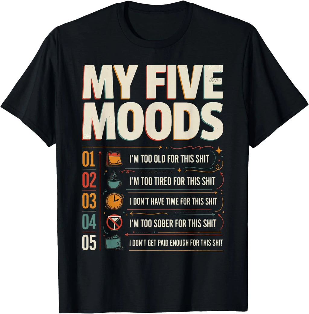 My Five Moods Funny Sarcastic Meme Quote T-Shirt