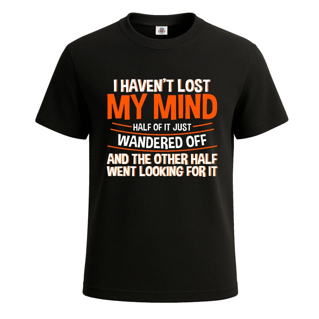 I Haven't Lost My Mind Funny Joke Novelty Party Men's T-Shirt Gift Tee Top