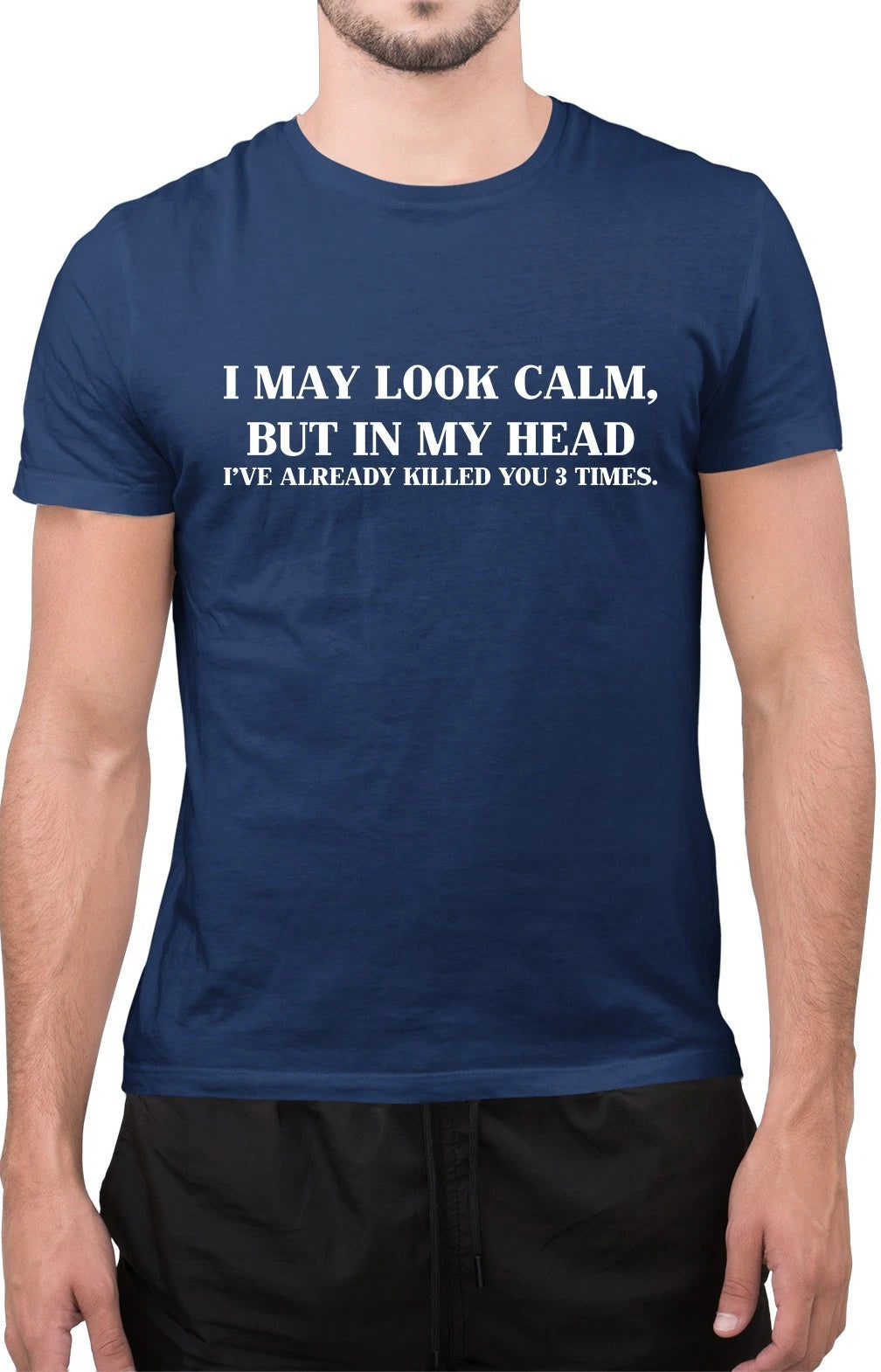Funny I May Look Calm But in My Head Killed 3 Times Sarcastic Funny T-Shirt