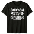 Sarcasm Is My Love Language T-Shirt Sarcastic Humor Gift For Him And Her
