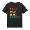 Your Dad Is My Cardio Unisex , , , Long Sleeve Tee
