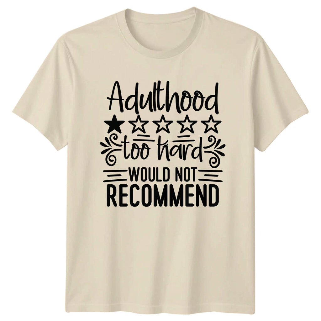Adulthood Too Hard Would Not Recommend Funny Sarcastic T-Shirt
