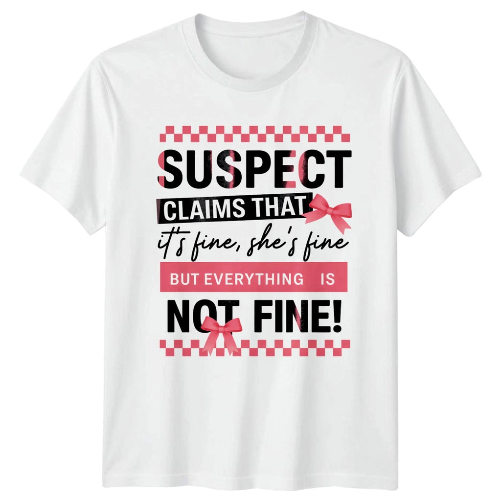 Suspect Claims That Its Fine Womens T-Shirt Sarcastic Humor Statement