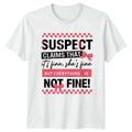 Suspect Claims That Its Fine Womens T-Shirt Sarcastic Humor Statement