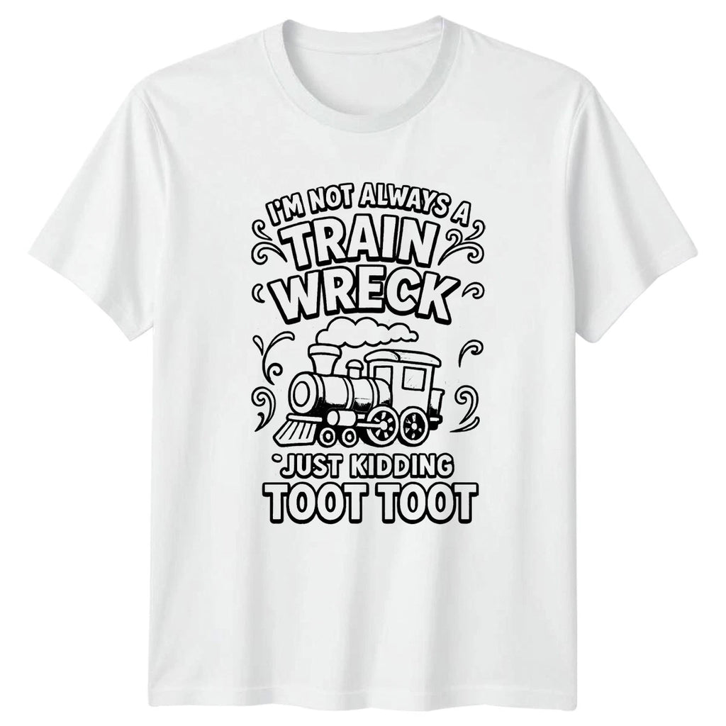 Im Not Always A Train T-Shirt Sarcastic Quotes Birthday Gift For Him And Her