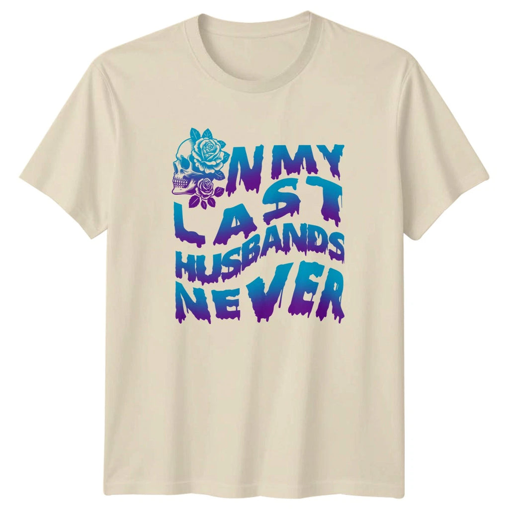 On My Last Husbands Never Womens T-Shirt Dark Humor Relationship Humor Birthday