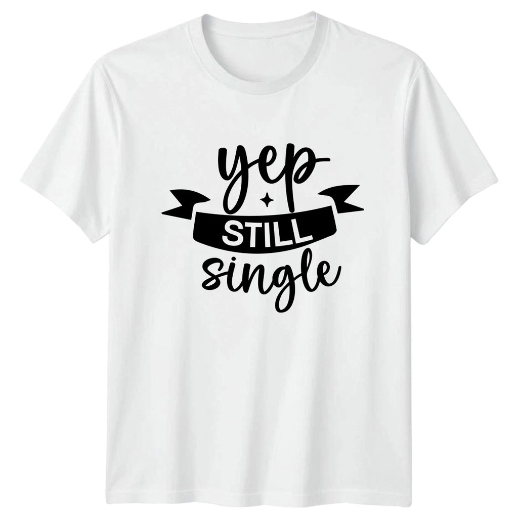 Yep Still Single T-Shirt Dating Life Humor Birthday Gift For Him And Her