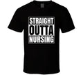 Straight Outta Nursing Funny Quote Saying Medical Healthcare Aid Gift T Shirt