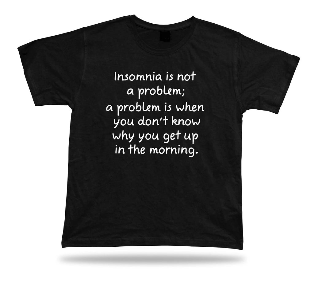 Tshirt Tee Shirt Birthday Gift Idea Funny Quote Insomnia Not Problam Wisdom Life