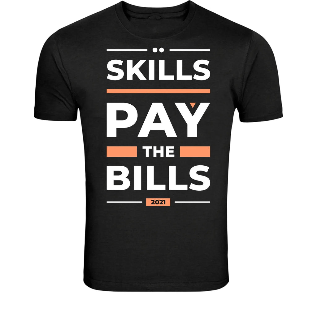 Skills Pay The Bills T-Shirt - Funny Work Motivation Quote