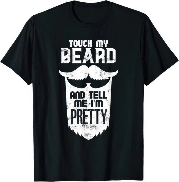 Touch My Beard And Tell Me I�m Pretty Funny Beard Quote Humor T Shirt