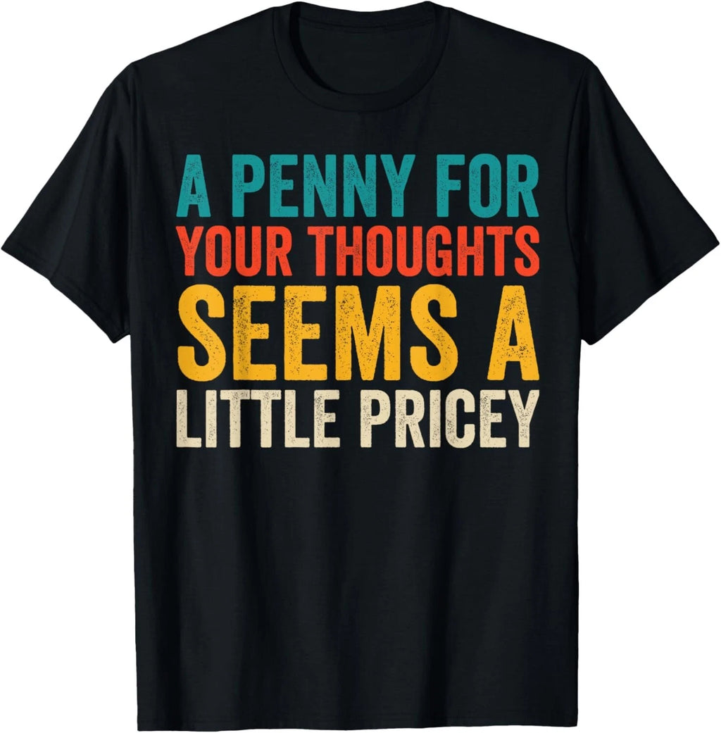 Funny Penny For Your Thoughts for Men Women Funny Sarcastic Gift Unisex T-Shirt
