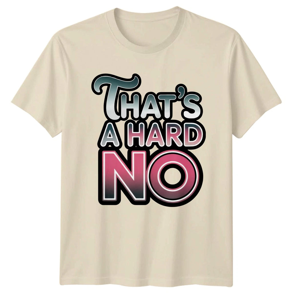 Thats A Hard No T-Shirt Sarcastic Humor Novelty Funny Gift For Him And Her
