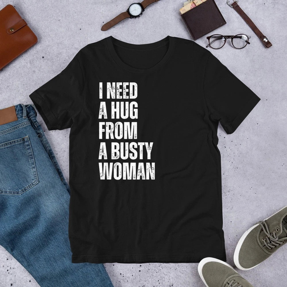 I Need a Hug from Busty Woman Funny Sarcastic Joke Gag Men's t-shirt