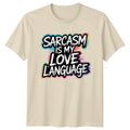 Sarcasm Is My Love Language T-Shirt Sarcastic Quotes Humour Birthday Gift