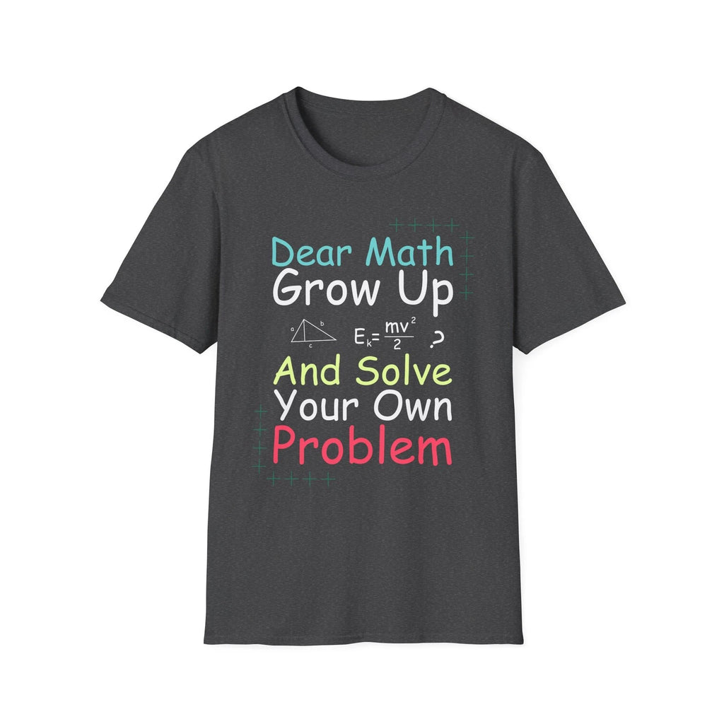 Dear Math Grow Up T-Shirt | Funny Math Quote Tee