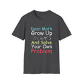 Dear Math Grow Up T-Shirt | Funny Math Quote Tee