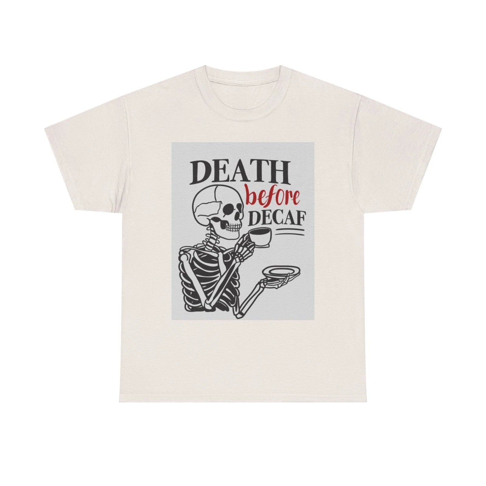 Death Before Decaf Shirt Funny Coffee Skeleton Graphic Unisex Heavy Cotton Tee