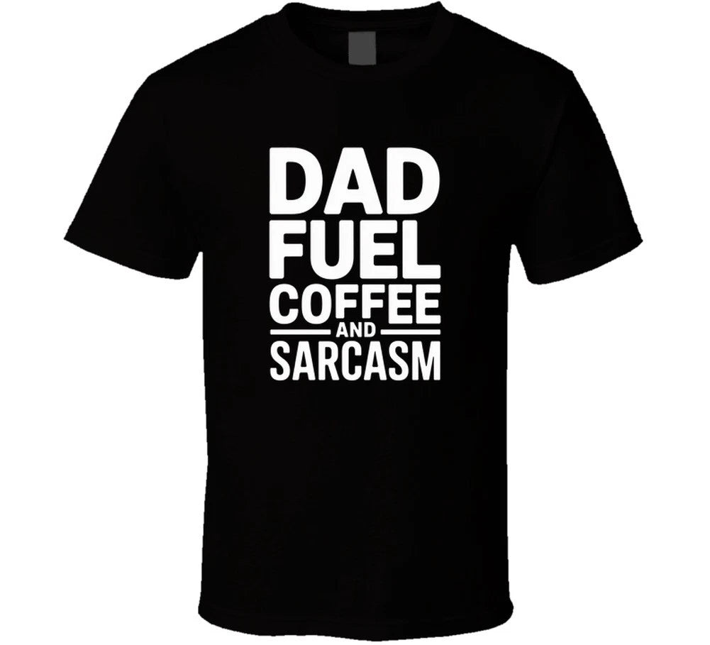 Dad Fuel Coffee And Sarcasm Fathers Day T Shirt