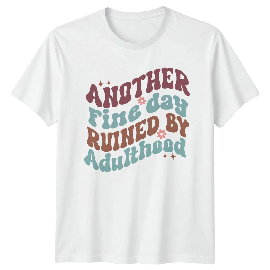 Another Fine Day Ruined T-Shirt Adult Humor Birthday Gift For Him And Her