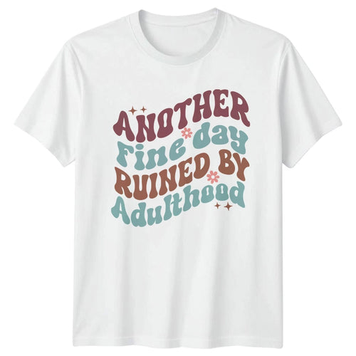 Another Fine Day Ruined T-Shirt Adult Humor Birthday Gift For Him And Her