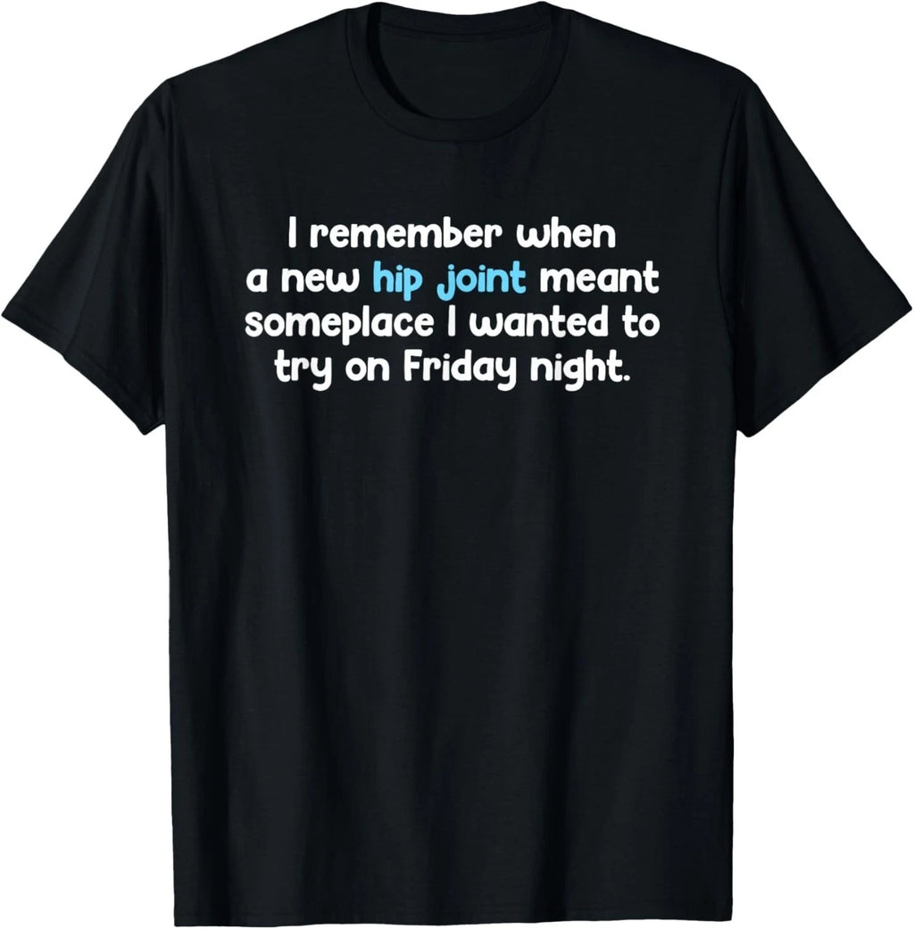 Remember When Hip Joint Meant Friday Night Out Quote T-Shirt unisex T-Shirt