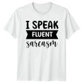 I Speak Fluent Sarcasm T-Shirt Funny Sayings Sarcastic Quotes Birthday Gift