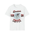 Dentists Run On Coffee T-Shirt, Tee Unisex Softstyle T-Shirt