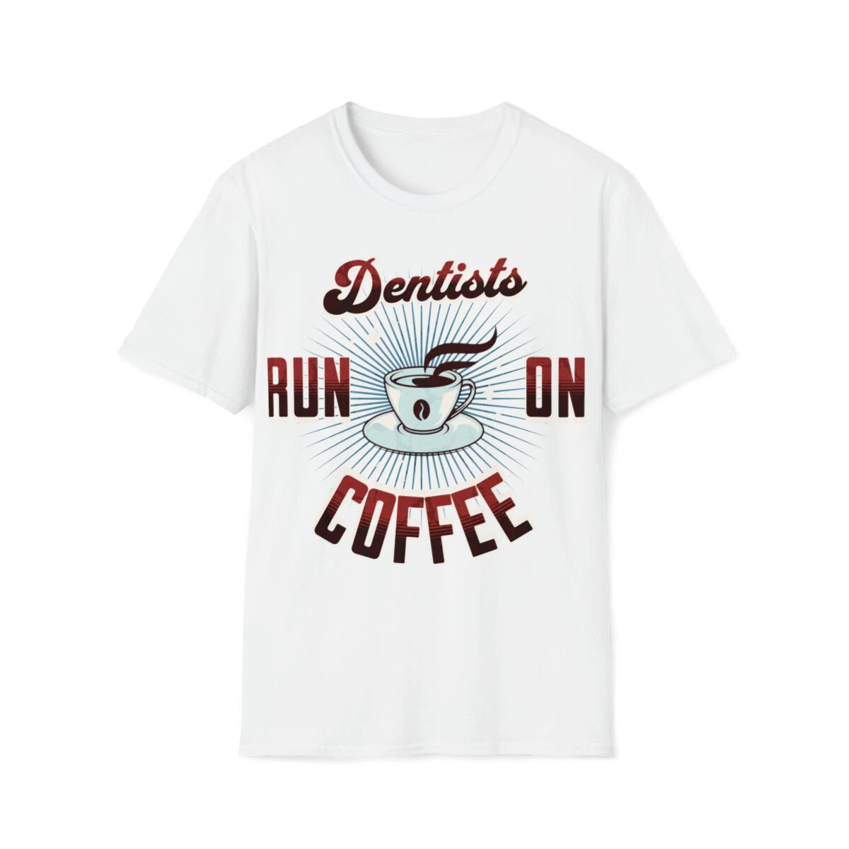 Dentists Run On Coffee T-Shirt, Tee Unisex Softstyle T-Shirt