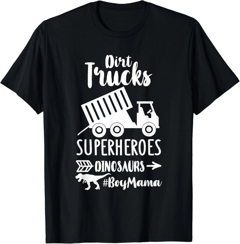 Dirt Trucks Superheroes Dinosaurs Funny Sayings Boy Mom Life Gift Unisex T-Shirt