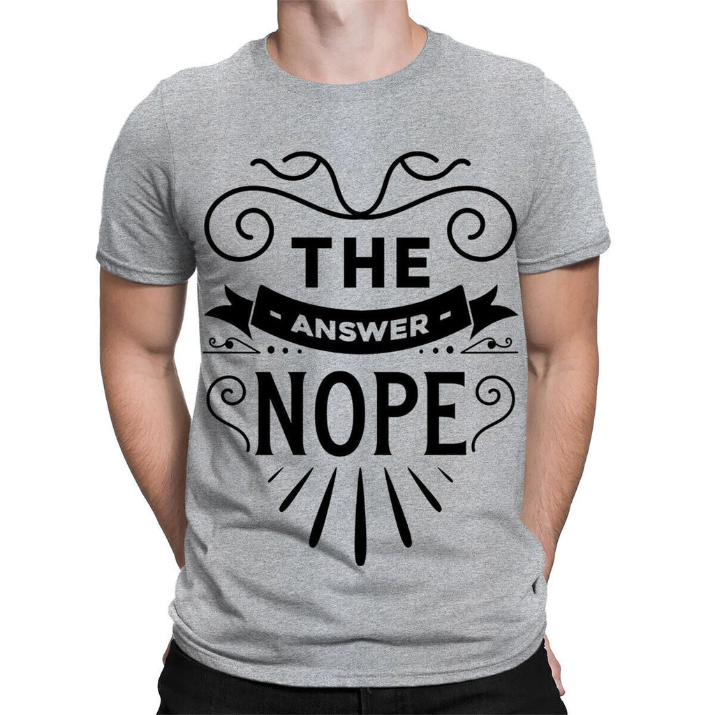 The Answer Nope Sarcastic Sarcasm Funny Quote Meme Mens Womens T-Shirts #TA-25